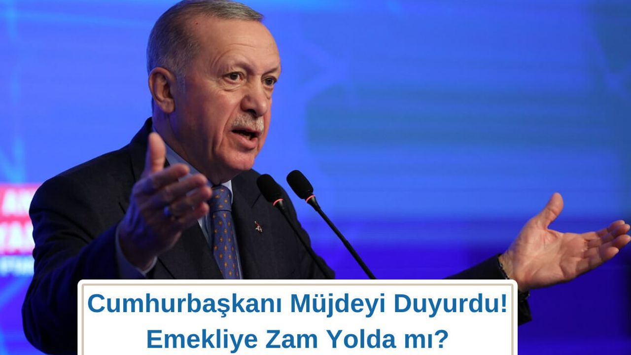 Cumhurbaşkanı Müjdeyi Duyurdu! Emekliye Zam Yolda mı?