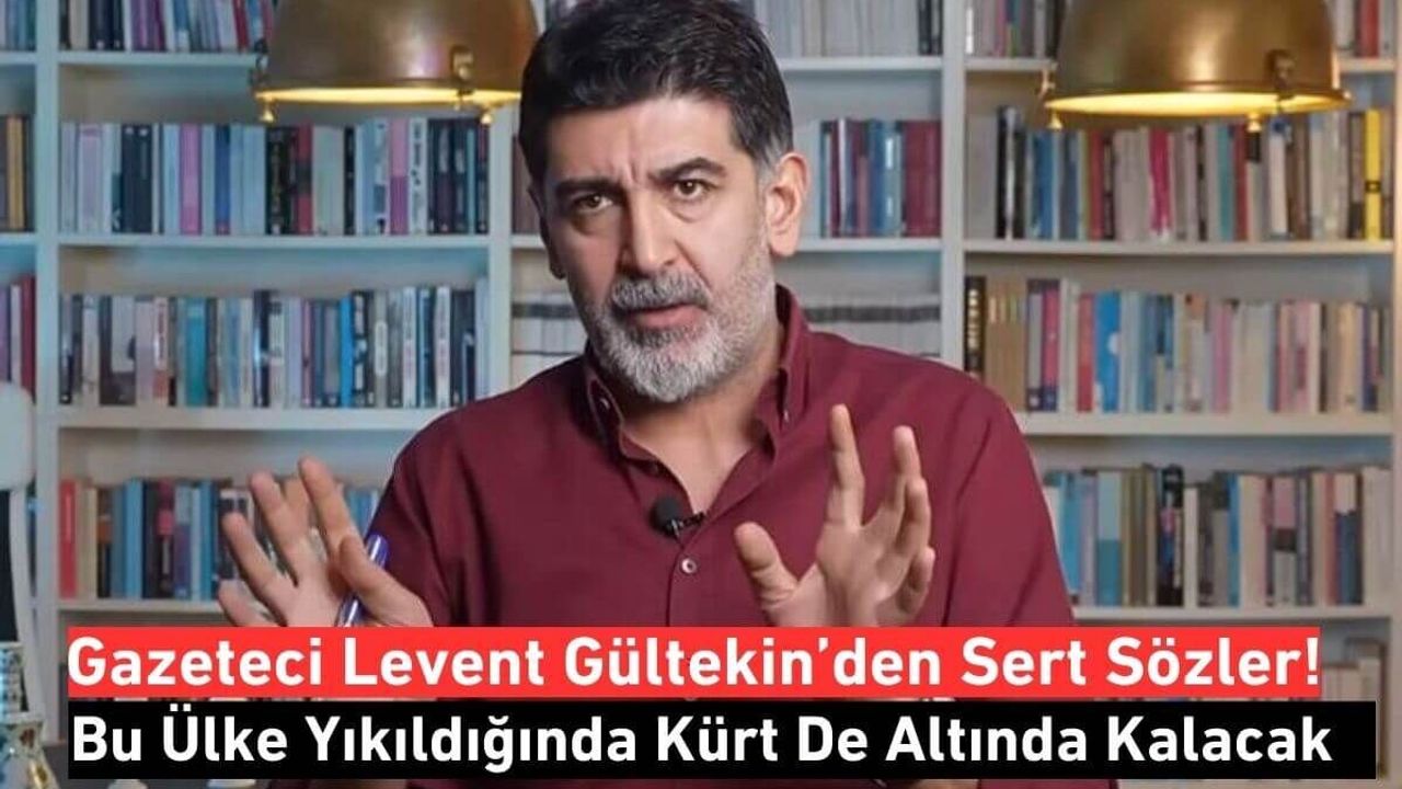 Gazeteci Gültekin’den Sert Sözler: Bu Ülke Yıkıldığında Kürt De Altında Kalacak