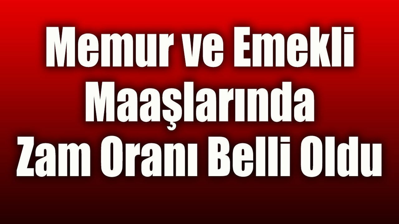 Memur ve Emekli Maaşları Belli Oldu!