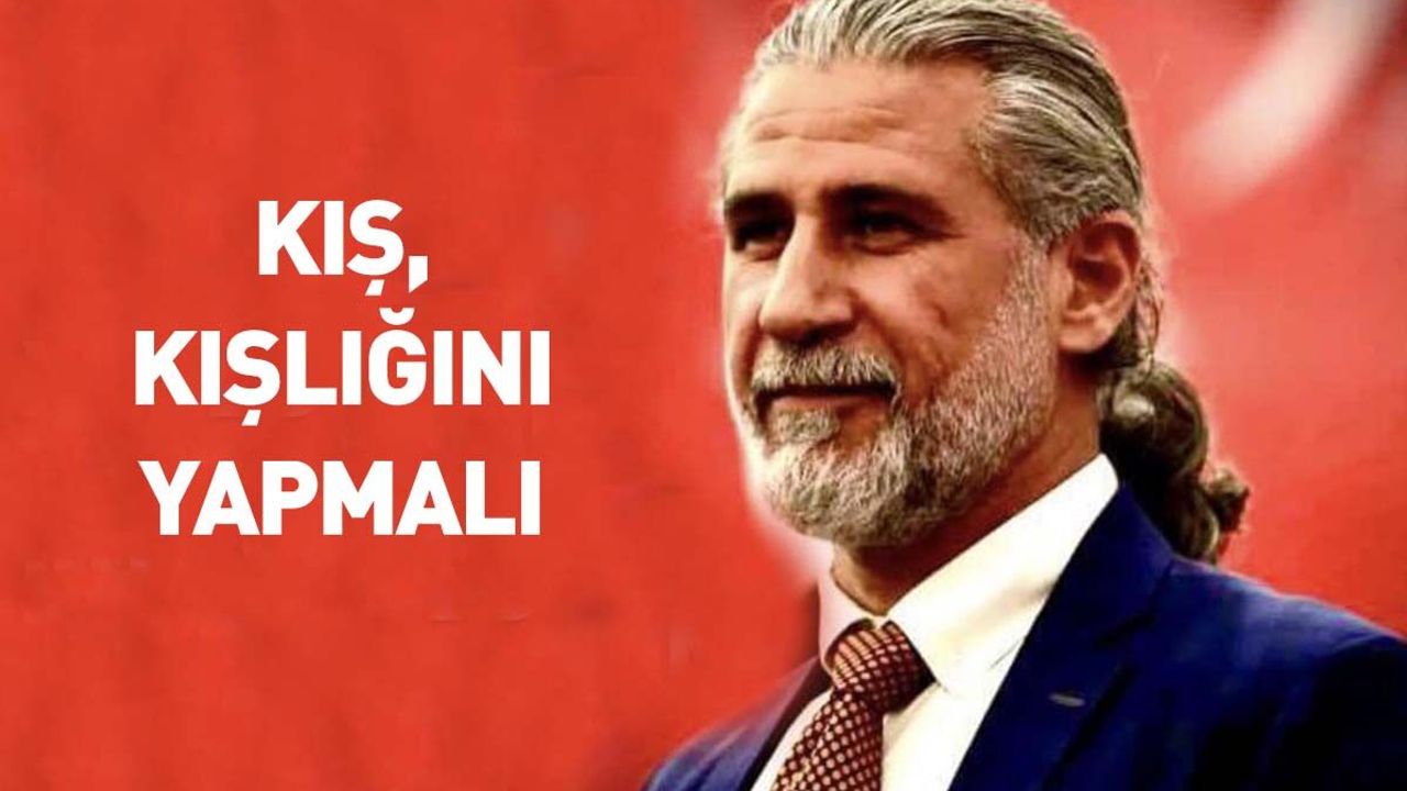 KIŞ, KIŞLIĞINI YAPMALI