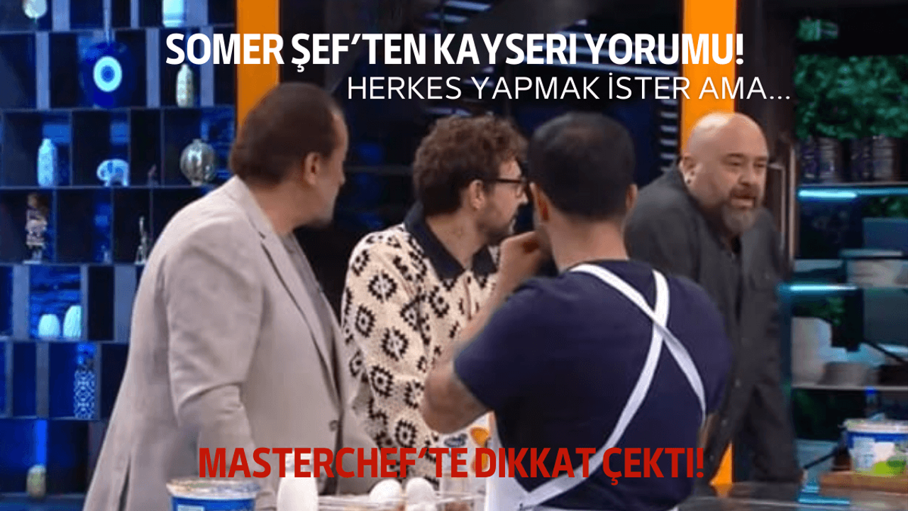 Masterchef’te Kayseri detayı: Herkes yapmak ister ama…