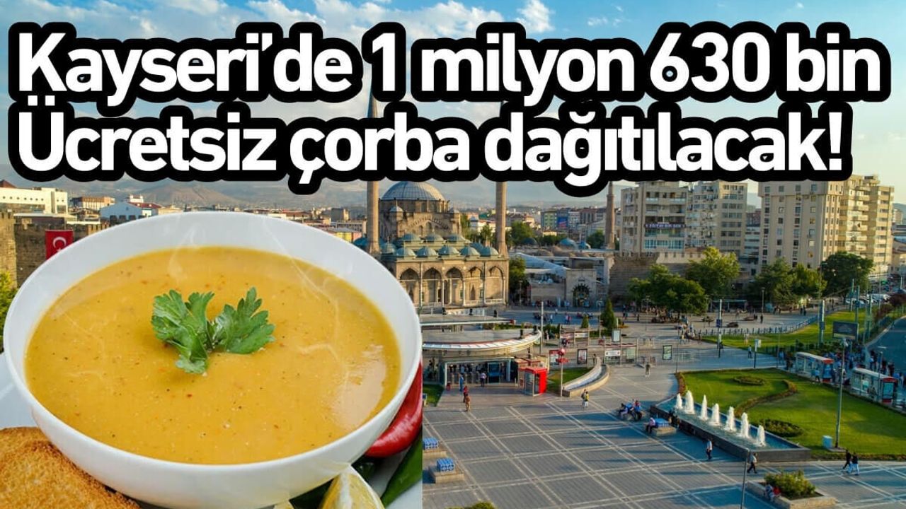 Kayseri’de 1 milyon 630 bin ücretsiz çorba dağıtılacak!