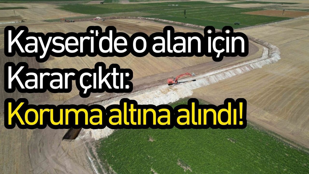 Kayseri'de o alan için karar çıktı: Koruma altına alındı!