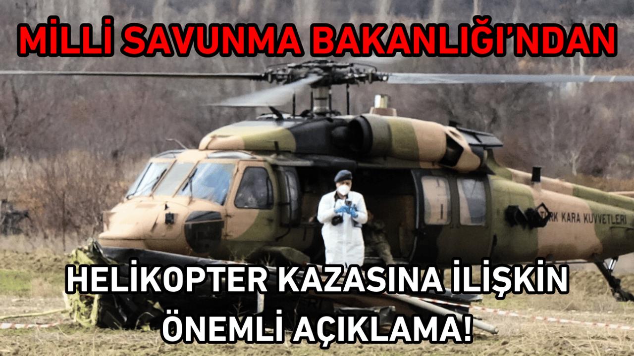 MSB’den 6 askerin şehit olduğu helikopter kazası açıklaması!