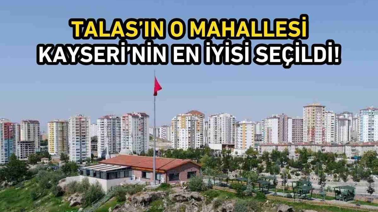 Talas’ın o mahallesi, Kayseri’nin en iyisi seçildi!