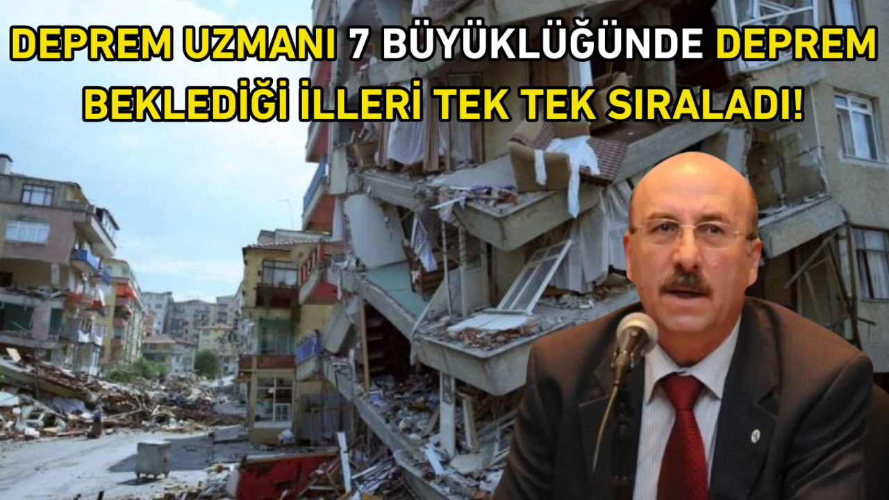 Deprem uzmanı 7 büyüklüğünde deprem beklediği illeri tek tek sıraladı!
