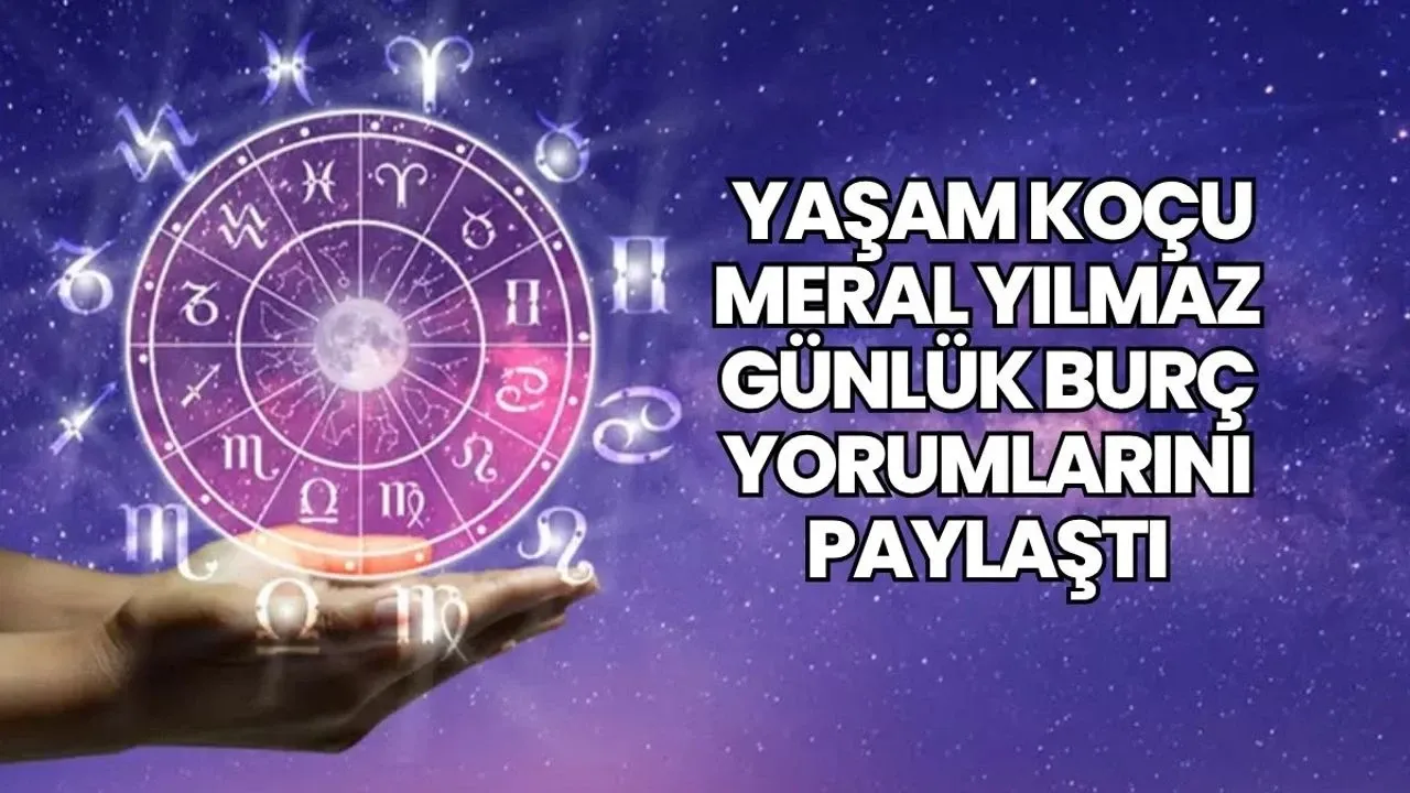 Yaşam Koçu Meral Yılmaz’dan pazar günü için burç yorumları