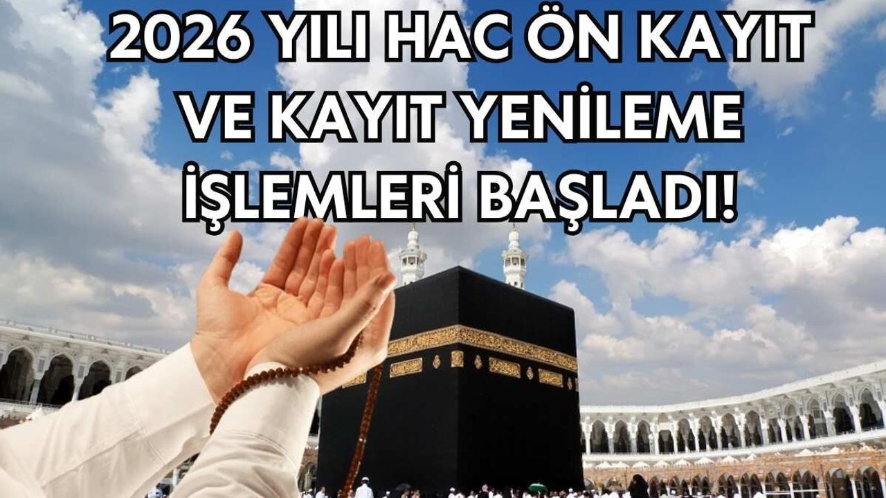 2026 Yılı Hac Ön Kayıt ve Kayıt Yenileme İşlemleri Başladı