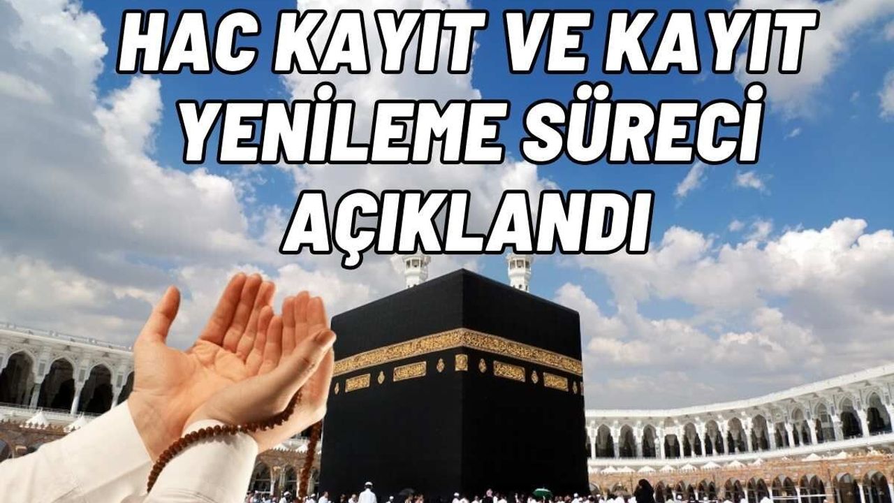 Hac kayıt ve kayıt yenileme sürecini açıkladı