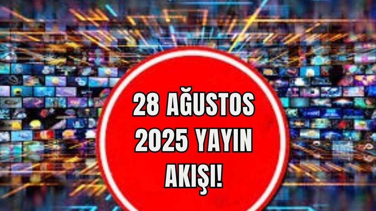 28 Ağustos 2025 yayın akışı!