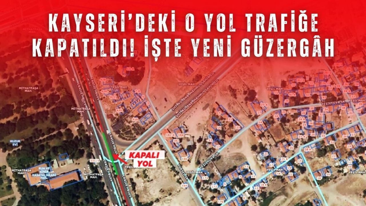 Kayseri’deki o yol trafiğe kapatıldı! İşte yeni güzergâh
