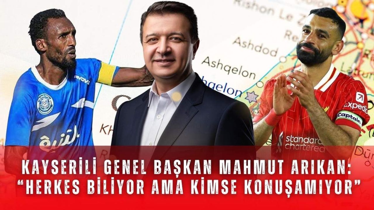 Kayserili Genel Başkan Mahmut Arıkan: “Herkes biliyor ama kimse konuşamıyor”