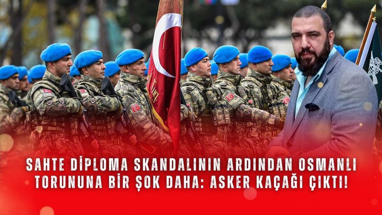 Sahte diploma skandalının ardından Osmanlı torununa bir şok daha: Asker kaçağı çıktı!