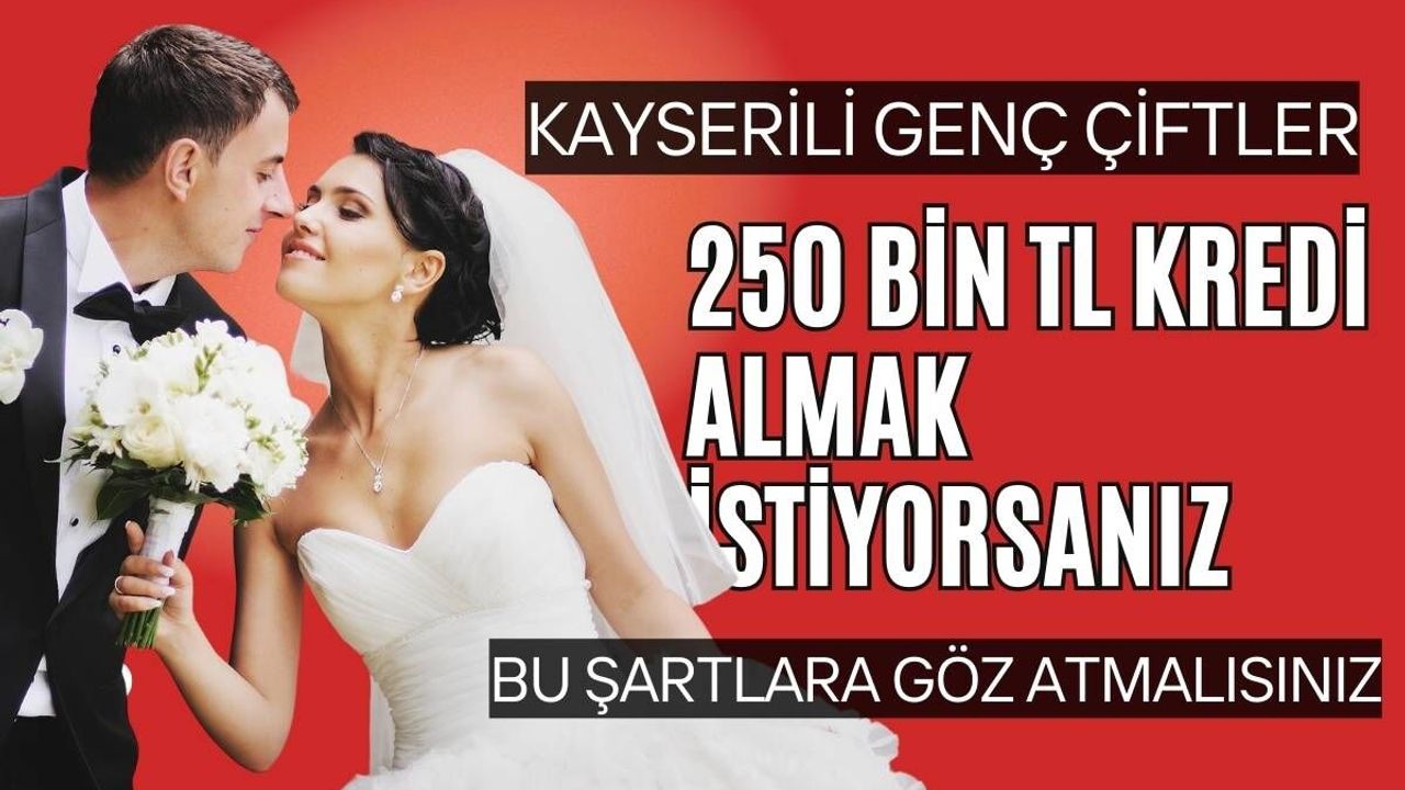 Kayserili genç çiftler, 250 bin TL kredi almak istiyorsanız bu şartlara göz atmalısınız