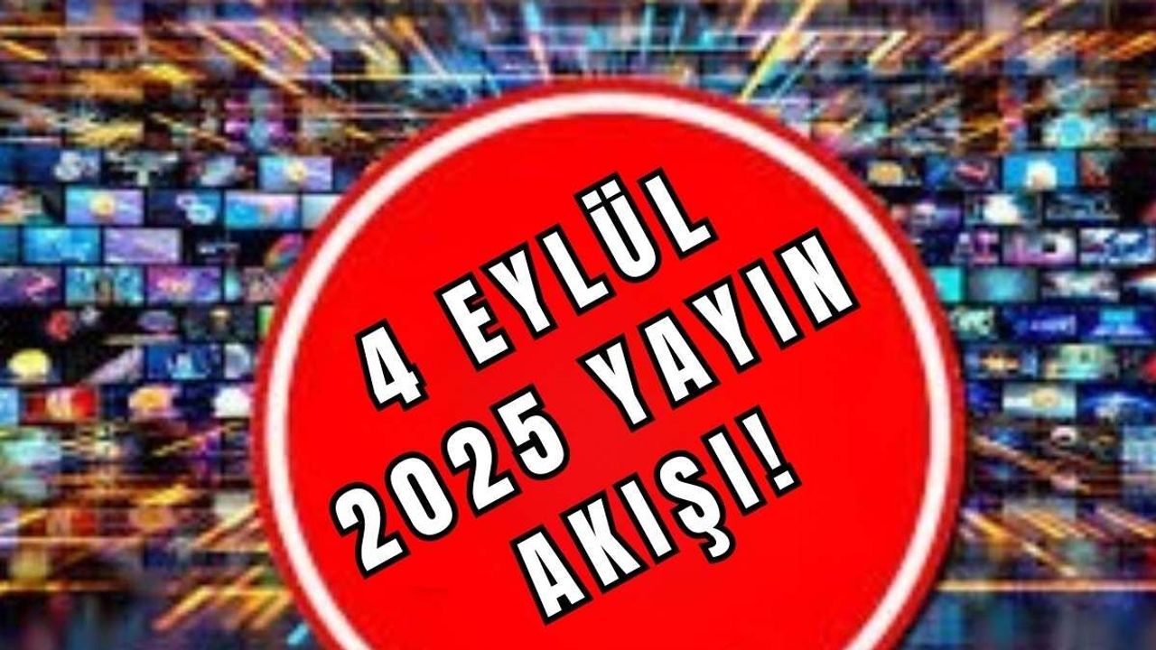 4 Eylül 2025 Yayın Akışı!