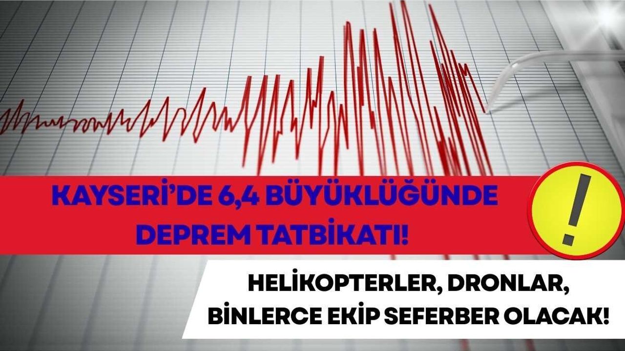 Kayseri’de 6,4 büyüklüğünde deprem senaryosu ile tatbikat yapılacak