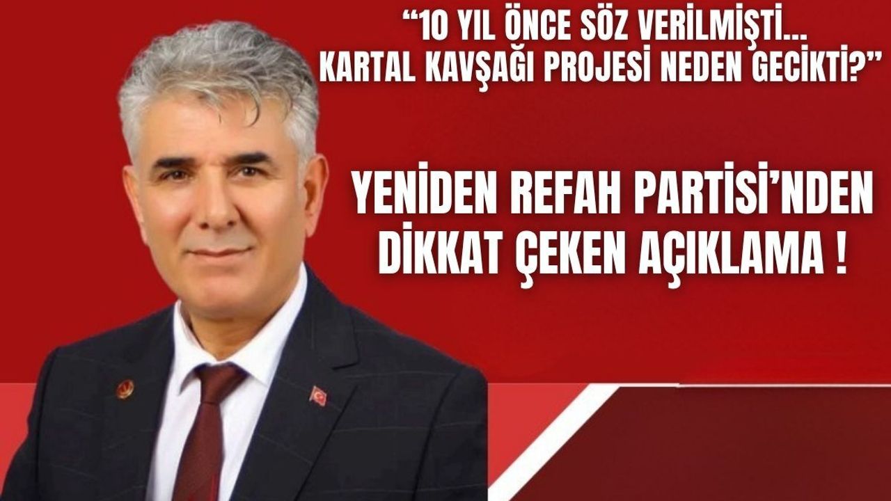 Yeniden Refah’tan Kartal Kavşağı eleştirisi!