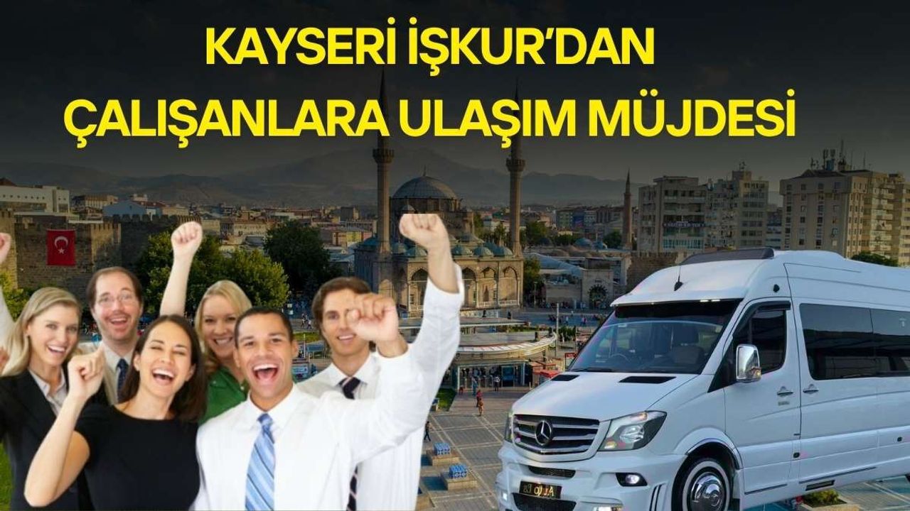 Kayseri İŞKUR’dan çalışanlara ulaşım müjdesi