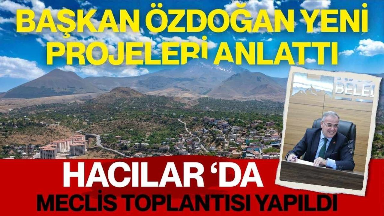 Hacılar ‘da meclis toplantısı yapıldı: Başkan Özdoğan yeni projeleri anlattı