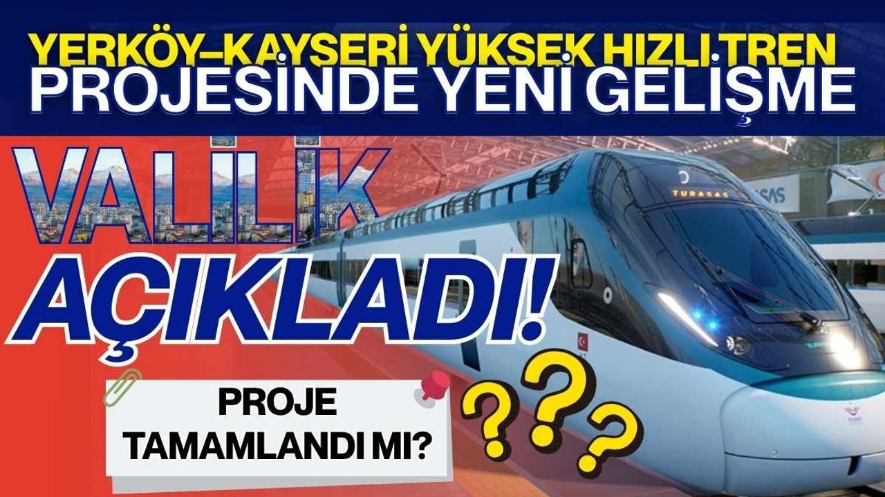 Yerköy–Kayseri yüksek hızlı tren projesinde yeni gelişme: Valilik açıkladı!