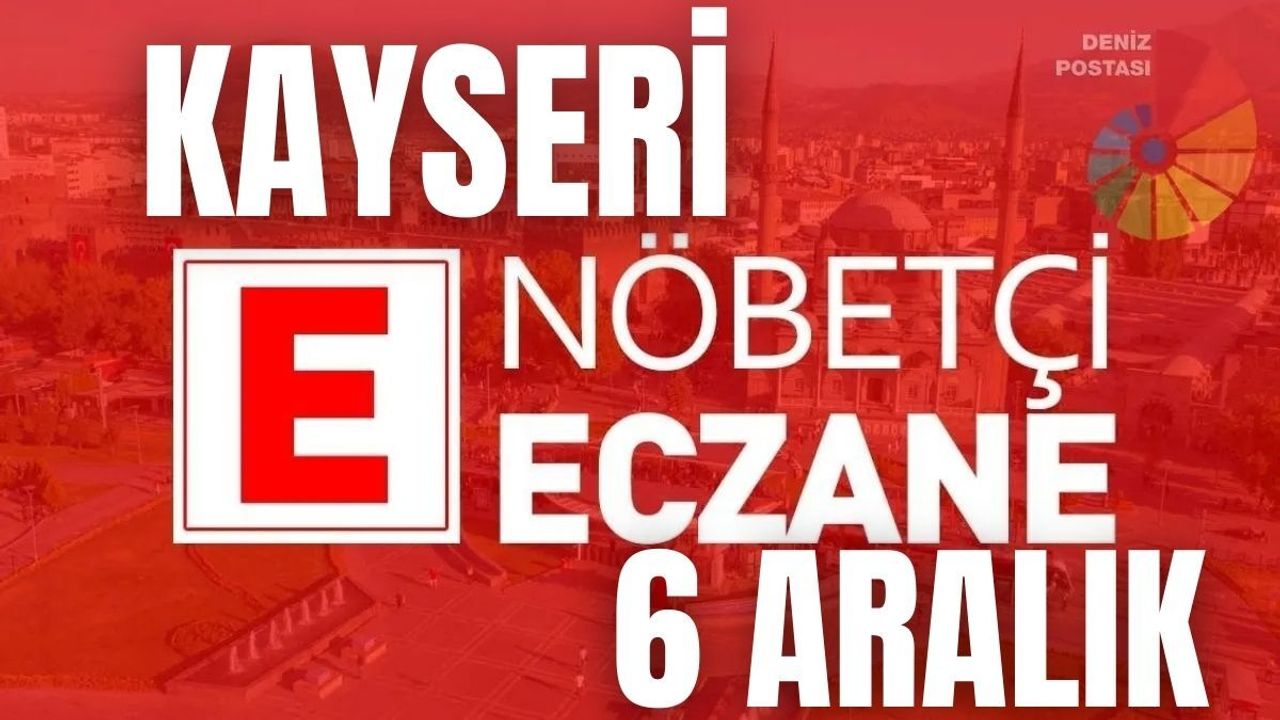 Kayseri’de bugün hangi eczaneler nöbetçi? İşte 6 Aralık listesi