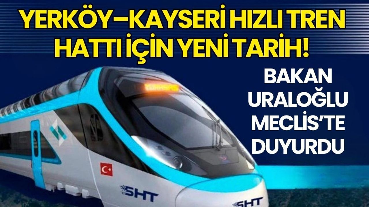 Yerköy–Kayseri Hızlı Tren Hattı İçin Yeni Tarih: Bakan Uraloğlu Meclis’te Duyurdu