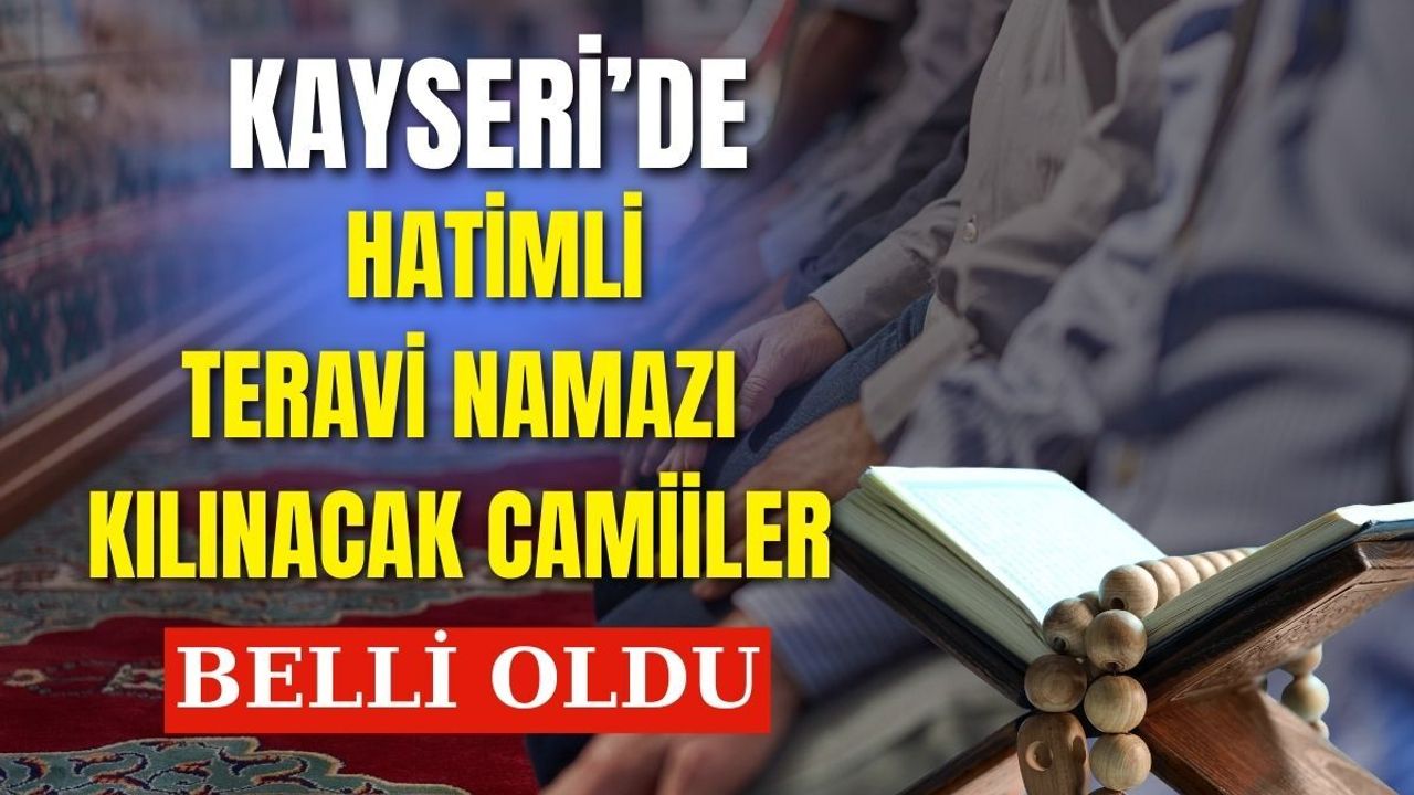 Kayseri'de hatimle teravih kılınacak camiiler belli oldu!