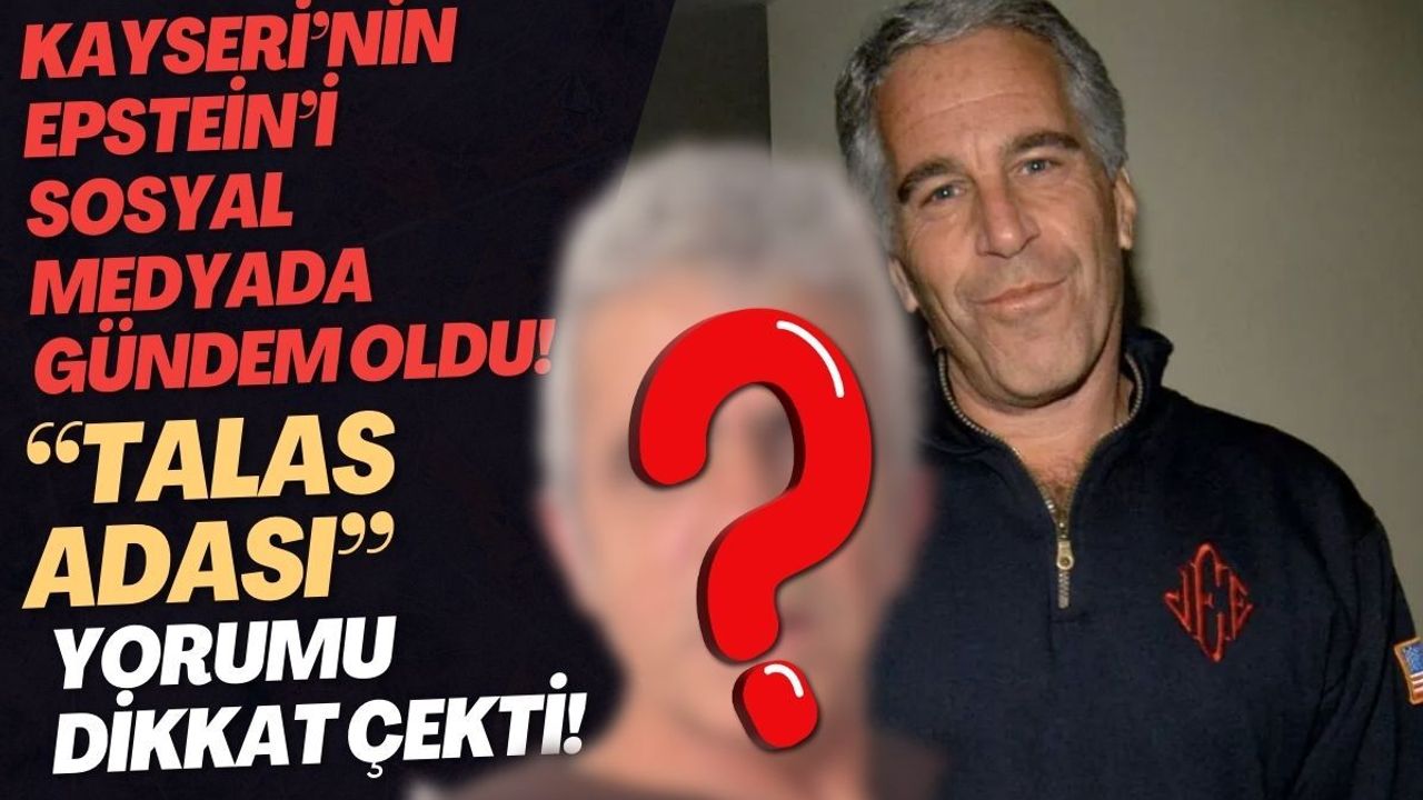 Kayseri’nin 'Epstein’i' olarak anılan adam sosyal medyada gündem oldu