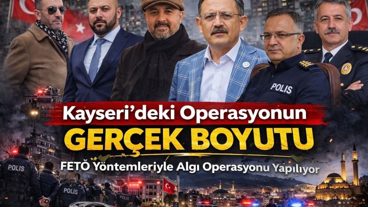 Kayseri'deki Operasyon Üzerinden Kirli Manipülasyon: FETÖ Yöntemleriyle Algı Operasyonu Yapılıyor