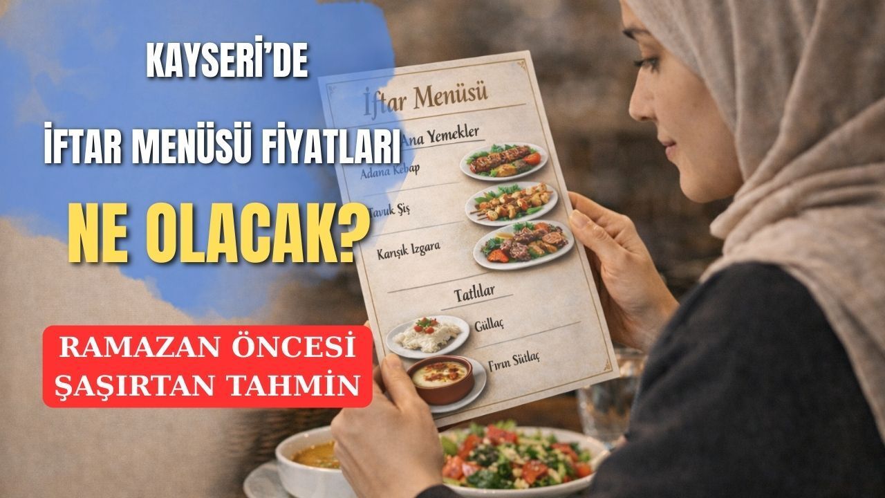 Kayseri’de İftar menüsü fiyatları ne olacak? Ramazan öncesi şaşırtan tahmin