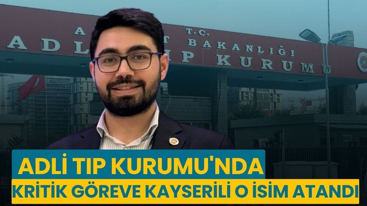 Adli Tıp Kurumu'na, Kayserili Uzman Dr. Hüseyin Çağrı Şahin atandı