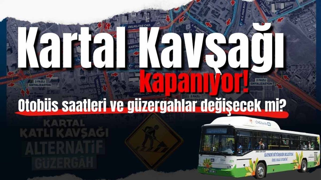 Kartal Kavşağı kapanıyor! Otobüs saatleri ve güzergahlar değişecek mi?