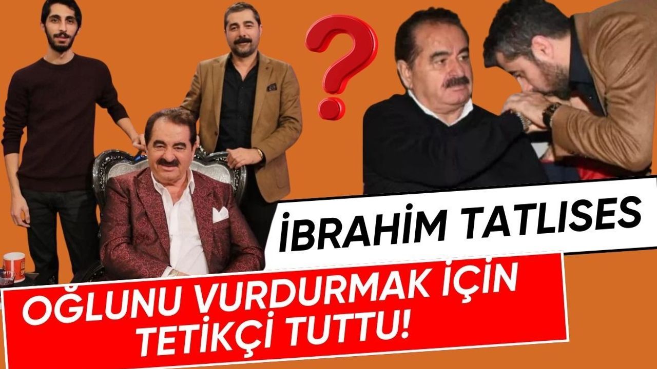 İbrahim Tatlıses oğlunu vurdurtmak için tetikçi tuttu iddiası!