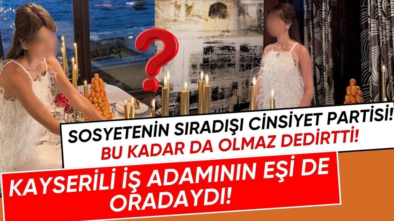 Sosyetenin sıradışı cinsiyet partisi! Kayserili iş adamının eşi de oradaydı