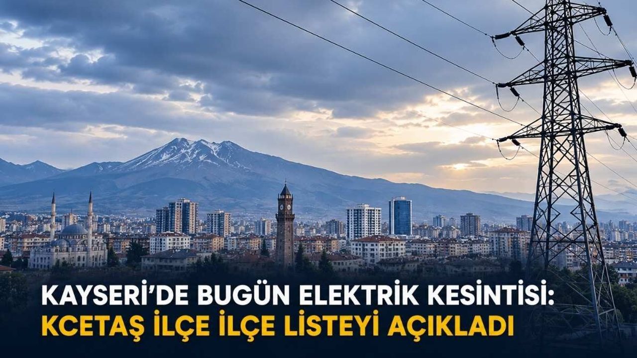 Kayseri’de bugün elektrik kesintisi: KCETAŞ ilçe ilçe listeyi açıkladı