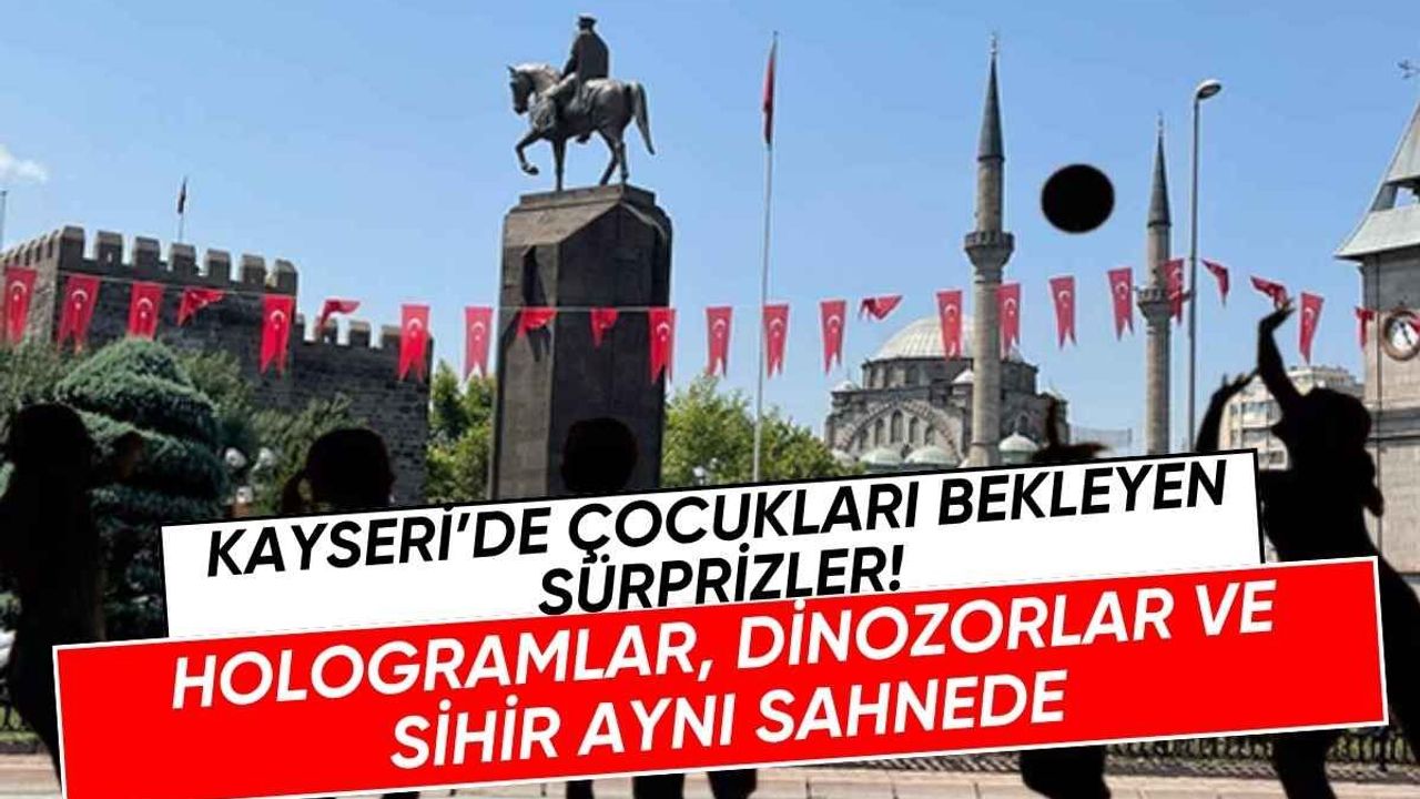 Kayseri’de çocukları bekleyen sürprizler! Hologramlar ve dinozorlar sahneye çıkıyor