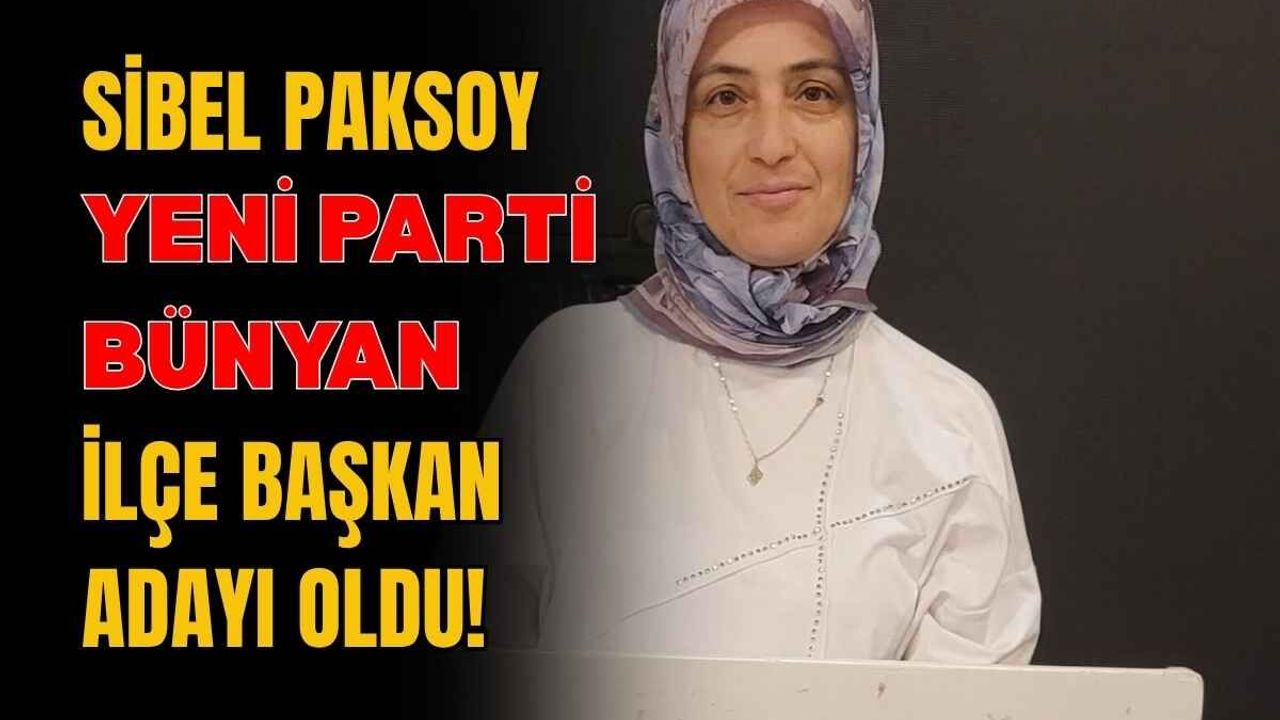 Sibel Paksoy, YENİ Parti Bünyan İlçe Başkan adayı oldu!