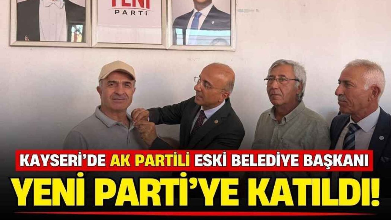 Kayseri’de AK Partili eski belediye başkanı YENİ Parti’ye katıldı!