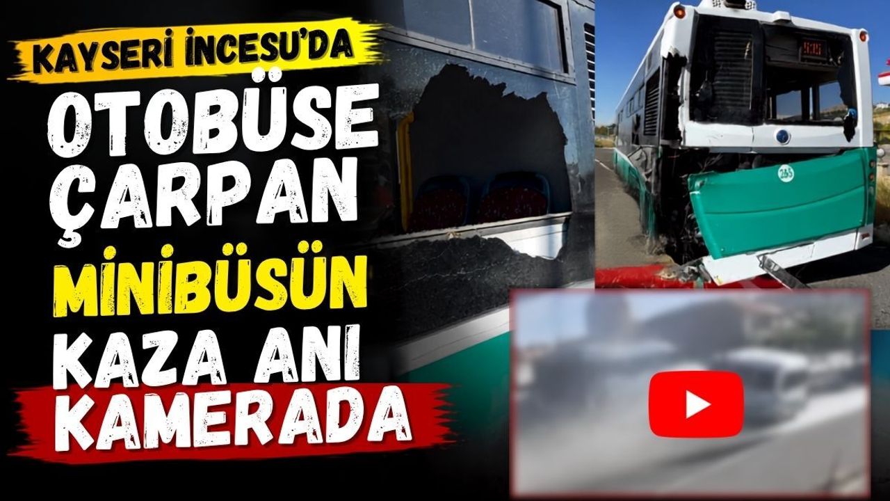 Kayseri İncesu'da otobüse çarpan minibüsün kaza anı kamerada