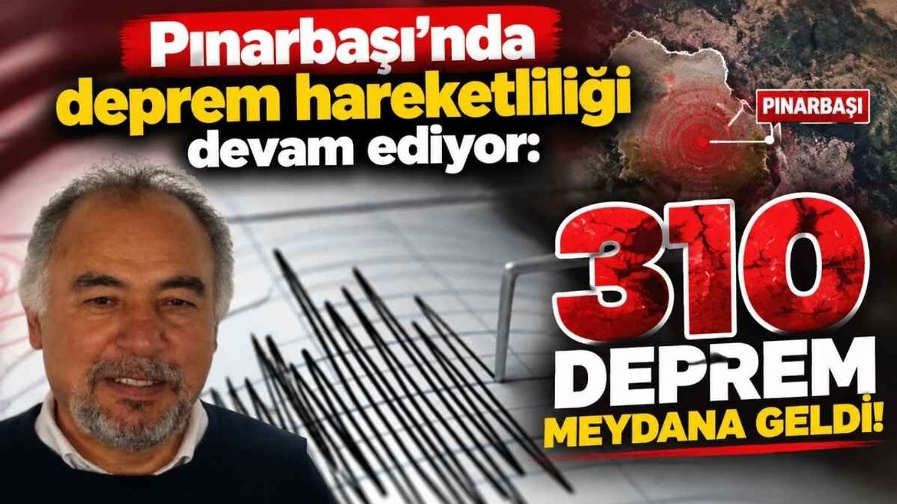 Pınarbaşı’nda deprem hareketliliği devam ediyor: 310 deprem meydana geldi!