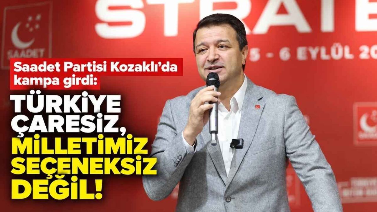 Saadet Partisi Kozaklı’da kampa girdi: Türkiye çaresiz, milletimiz seçeneksiz değil!