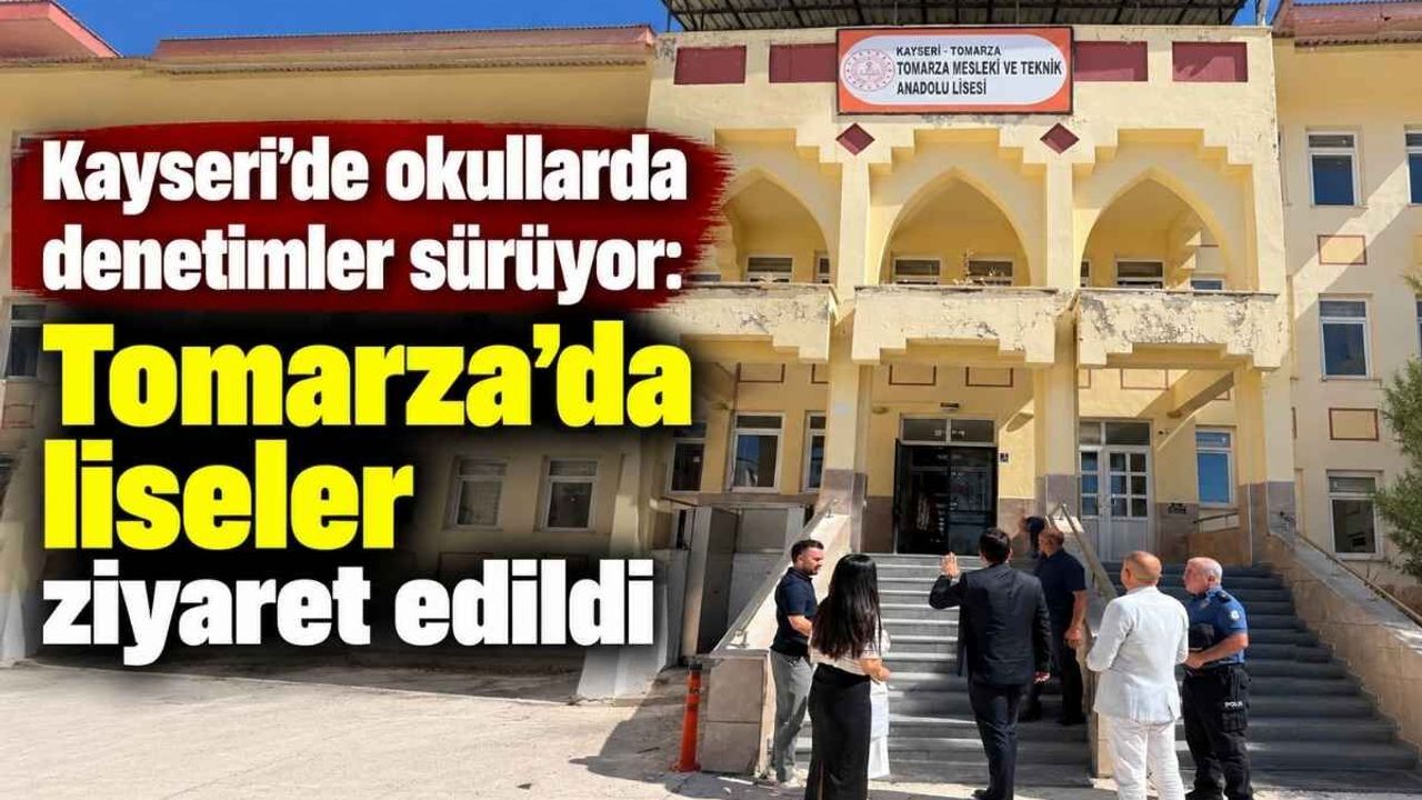 Kayseri'de okullarda denetimler sürüyor: Tomarza'da liseler ziyaret edildi