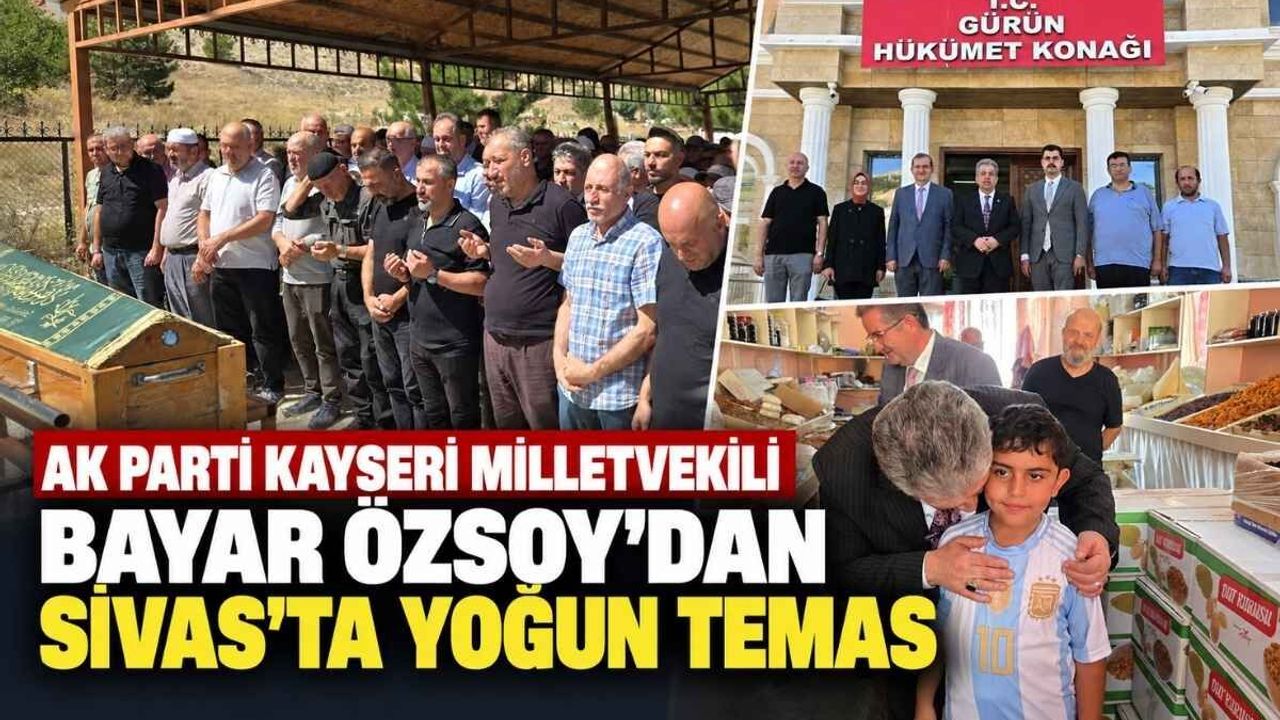 AK Parti Kayseri Milletvekili Bayar Özsoy’dan Sivas’ta yoğun temas