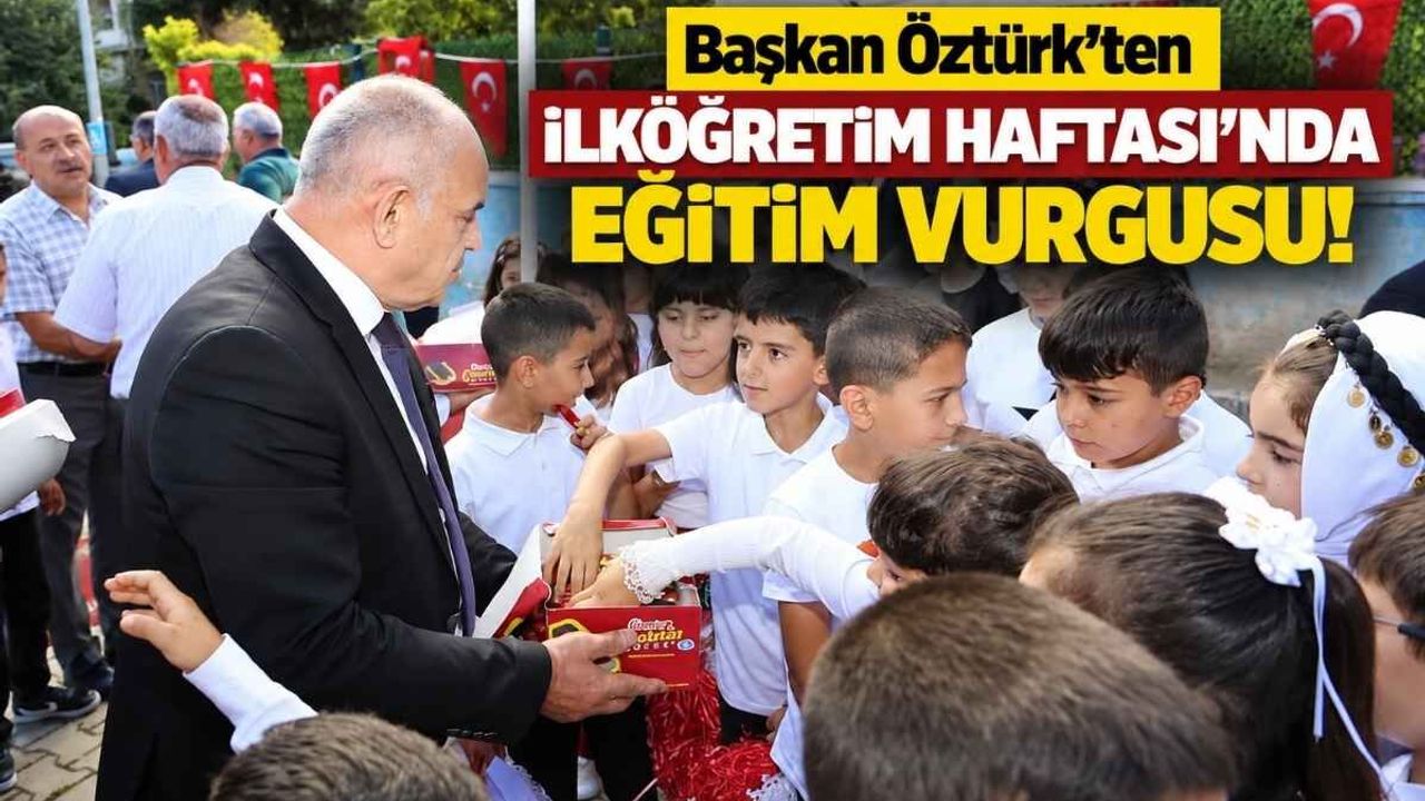 Başkan Öztürk’ten İlköğretim Haftası’nda eğitim vurgusu!
