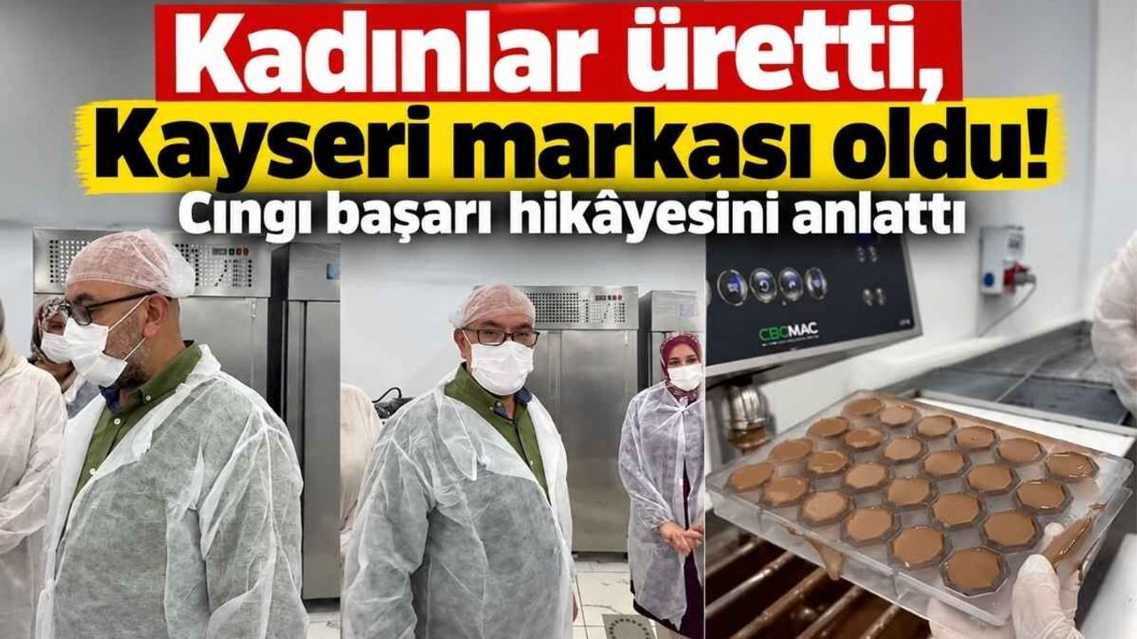 Kadınlar üretti, Kayseri markası oldu! Cıngı başarı hikâyesini anlattı