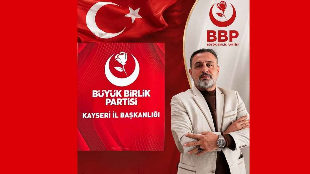 Kayseri'de BBP Hacılar İlçe Başkanı Serdar Sarıçam görevden alındı!