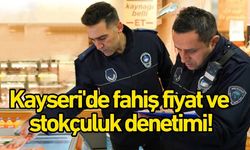 Kayseri'de fahiş fiyat ve stokçuluk denetimi!