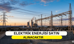 ELEKTRİK ENERJİSİ SATIN ALINACAKTIR