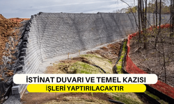 İSTİNAT DUVARI VE TEMEL KAZISI İŞLERİ YAPTIRILACAKTIR