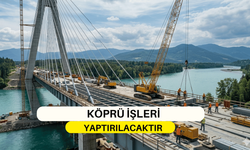 KÖPRÜ İŞLERİ YAPTIRILACAKTIR
